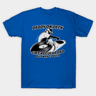 Daddy on deck Like a Regular Dad but Way Cooler ( DJ Dad ) T-Shirt